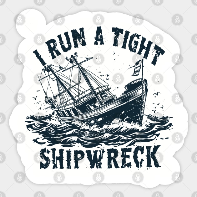 I-Run-A-Tight-Shipwreck Sticker by JessArty
